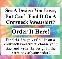 Load image into Gallery viewer, Get What You&#39;re Looking For On A Crewneck Sweatshirt